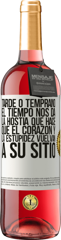 29,95 € Envío gratis | Vino Rosado Edición ROSÉ Tarde o temprano el tiempo nos da la hostia que hace que el corazón y la estupidez vuelvan a su sitio Etiqueta Blanca. Etiqueta personalizable Vino joven Cosecha 2024 Tempranillo