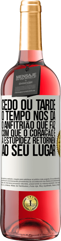 29,95 € Envio grátis | Vinho rosé Edição ROSÉ Cedo ou tarde, o tempo nos dá o anfitrião que faz com que o coração e a estupidez retornem ao seu lugar Etiqueta Branca. Etiqueta personalizável Vinho jovem Colheita 2024 Tempranillo