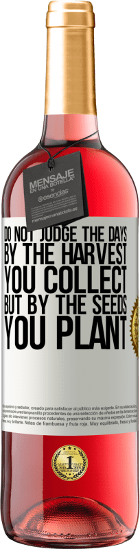 24,95 € Free Shipping | Rosé Wine ROSÉ Edition Do not judge the days by the harvest you collect, but by the seeds you plant White Label. Customizable label Young wine Harvest 2021 Tempranillo