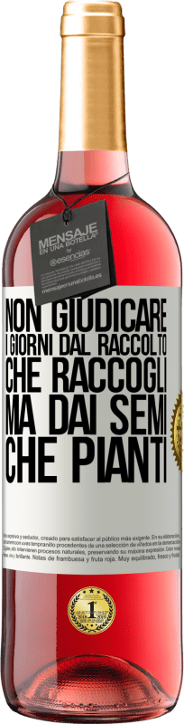 29,95 € Spedizione Gratuita | Vino rosato Edizione ROSÉ Non giudicare i giorni dal raccolto che raccogli, ma dai semi che pianti Etichetta Bianca. Etichetta personalizzabile Vino giovane Raccogliere 2024 Tempranillo