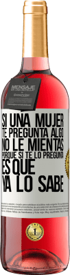 29,95 € Envío gratis | Vino Rosado Edición ROSÉ Si una mujer te pregunta algo, no le mientas, porque si te lo pregunta, es que ya lo sabe Etiqueta Blanca. Etiqueta personalizable Vino joven Cosecha 2024 Tempranillo