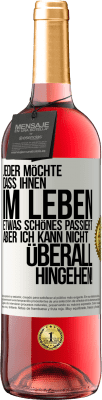 29,95 € Kostenloser Versand | Roséwein ROSÉ Ausgabe Jeder möchte, dass ihnen im Leben etwas Schönes passiert, aber ich kann nicht überall hingehen! Weißes Etikett. Anpassbares Etikett Junger Wein Ernte 2024 Tempranillo
