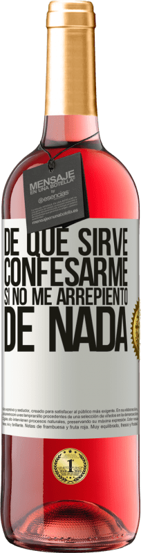 29,95 € Envío gratis | Vino Rosado Edición ROSÉ De qué sirve confesarme si no me arrepiento de nada Etiqueta Blanca. Etiqueta personalizable Vino joven Cosecha 2024 Tempranillo