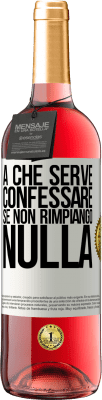 29,95 € Spedizione Gratuita | Vino rosato Edizione ROSÉ A che serve confessare se non rimpiango nulla Etichetta Bianca. Etichetta personalizzabile Vino giovane Raccogliere 2024 Tempranillo