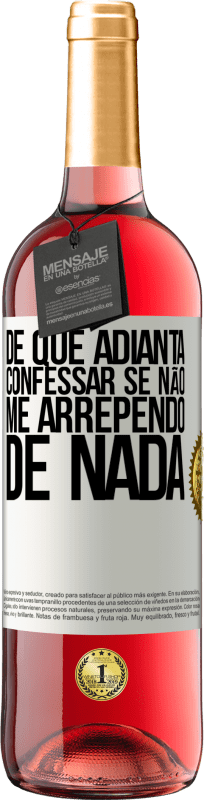 29,95 € Envio grátis | Vinho rosé Edição ROSÉ De que adianta confessar se não me arrependo de nada Etiqueta Branca. Etiqueta personalizável Vinho jovem Colheita 2024 Tempranillo