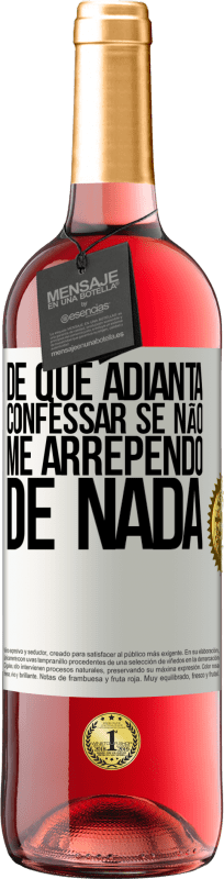 29,95 € Envio grátis | Vinho rosé Edição ROSÉ De que adianta confessar se não me arrependo de nada Etiqueta Branca. Etiqueta personalizável Vinho jovem Colheita 2025 Tempranillo