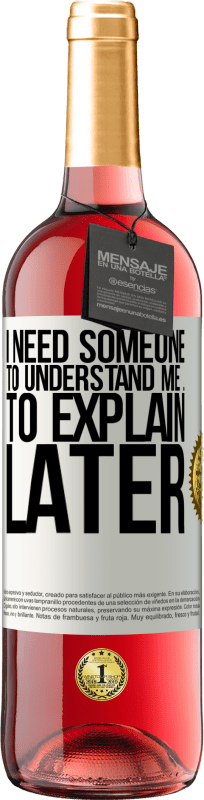 29,95 € Free Shipping | Rosé Wine ROSÉ Edition I need someone to understand me ... To explain later White Label. Customizable label Young wine Harvest 2021 Tempranillo