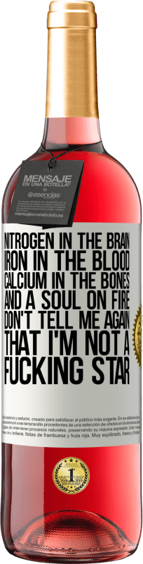 29,95 € Free Shipping | Rosé Wine ROSÉ Edition Nitrogen in the brain, iron in the blood, calcium in the bones, and a soul on fire. Don't tell me again that I'm not a White Label. Customizable label Young wine Harvest 2024 Tempranillo