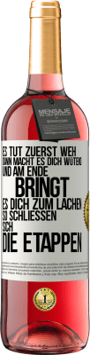 29,95 € Kostenloser Versand | Roséwein ROSÉ Ausgabe Es tut zuerst weh, dann macht es dich wütend, und am Ende bringt es dich zum Lachen. So schließen sich die Etappen Weißes Etikett. Anpassbares Etikett Junger Wein Ernte 2025 Tempranillo