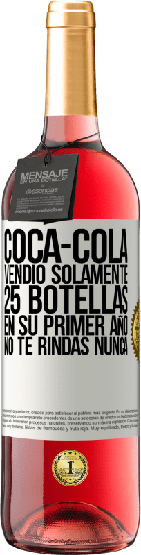 29,95 € Envío gratis | Vino Rosado Edición ROSÉ Coca-Cola vendió solamente 25 botellas en su primer año. No te rindas nunca Etiqueta Blanca. Etiqueta personalizable Vino joven Cosecha 2023 Tempranillo