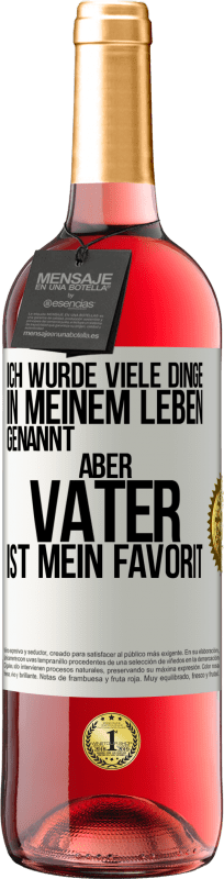 29,95 € Kostenloser Versand | Roséwein ROSÉ Ausgabe Ich wurde viele Dinge in meinem Leben genannt, aber Vater ist mein Favorit Weißes Etikett. Anpassbares Etikett Junger Wein Ernte 2024 Tempranillo