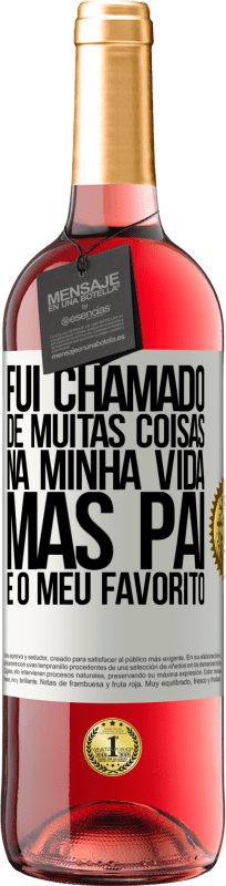 29,95 € Envio grátis | Vinho rosé Edição ROSÉ Fui chamado de muitas coisas na minha vida, mas pai é o meu favorito Etiqueta Branca. Etiqueta personalizável Vinho jovem Colheita 2024 Tempranillo