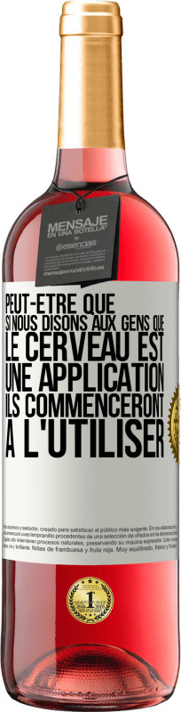 29,95 € Envoi gratuit | Vin rosé Édition ROSÉ Peut-être que si nous disons aux gens que le cerveau est une application ils commenceront à l'utiliser Étiquette Blanche. Étiquette personnalisable Vin jeune Récolte 2024 Tempranillo