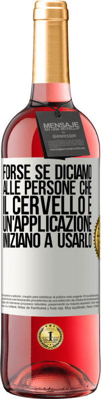 29,95 € Spedizione Gratuita | Vino rosato Edizione ROSÉ Forse se diciamo alle persone che il cervello è un'applicazione, iniziano a usarlo Etichetta Bianca. Etichetta personalizzabile Vino giovane Raccogliere 2024 Tempranillo