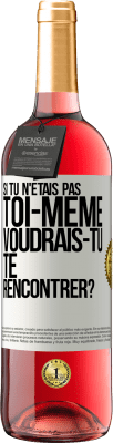 29,95 € Envoi gratuit | Vin rosé Édition ROSÉ Si tu n'étais pas toi-même, voudrais-tu te rencontrer? Étiquette Blanche. Étiquette personnalisable Vin jeune Récolte 2024 Tempranillo