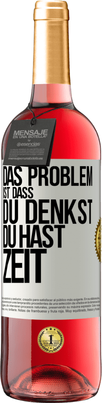 29,95 € Kostenloser Versand | Roséwein ROSÉ Ausgabe Das Problem ist, dass du denkst, du hast Zeit Weißes Etikett. Anpassbares Etikett Junger Wein Ernte 2024 Tempranillo