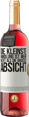 29,95 € Kostenloser Versand | Roséwein ROSÉ Ausgabe Die kleinste Handlung ist mehr wert als die größte Absicht Weißes Etikett. Anpassbares Etikett Junger Wein Ernte 2024 Tempranillo