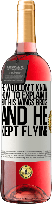 29,95 € Free Shipping | Rosé Wine ROSÉ Edition He wouldn't know how to explain it, but his wings broke and he kept flying White Label. Customizable label Young wine Harvest 2024 Tempranillo
