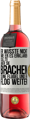 29,95 € Kostenloser Versand | Roséwein ROSÉ Ausgabe Er wusste nicht, wie er es erklären sollte, aber sie brachen seine Flügel und er flog weiter Weißes Etikett. Anpassbares Etikett Junger Wein Ernte 2023 Tempranillo