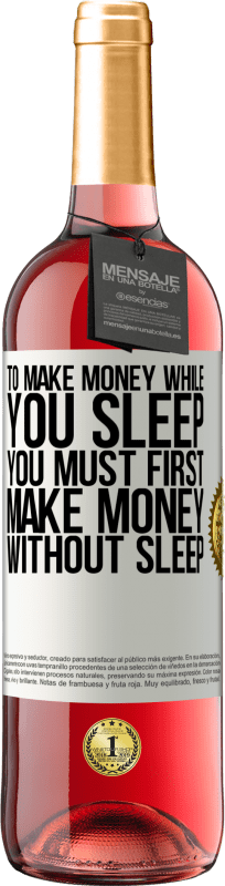 29,95 € Free Shipping | Rosé Wine ROSÉ Edition To make money while you sleep, you must first make money without sleep White Label. Customizable label Young wine Harvest 2025 Tempranillo