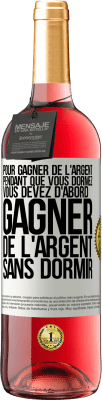 29,95 € Envoi gratuit | Vin rosé Édition ROSÉ Pour gagner de l'argent pendant que vous dormez, vous devez d'abord gagner de l'argent sans dormir Étiquette Blanche. Étiquette personnalisable Vin jeune Récolte 2024 Tempranillo