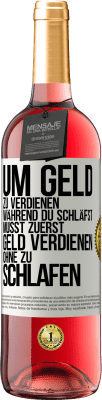 29,95 € Kostenloser Versand | Roséwein ROSÉ Ausgabe Um Geld zu verdienen während du schläfst, musst zuerst Geld verdienen, ohne zu schlafen Weißes Etikett. Anpassbares Etikett Junger Wein Ernte 2023 Tempranillo