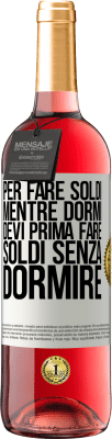 29,95 € Spedizione Gratuita | Vino rosato Edizione ROSÉ Per fare soldi mentre dormi, devi prima fare soldi senza dormire Etichetta Bianca. Etichetta personalizzabile Vino giovane Raccogliere 2023 Tempranillo