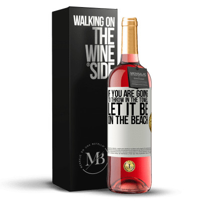 «If you are going to throw in the towel, let it be on the beach» ROSÉ Edition