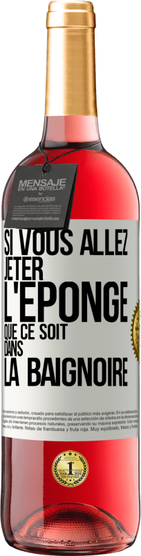 29,95 € Envoi gratuit | Vin rosé Édition ROSÉ Si vous allez jeter l'éponge que ce soit dans la baignoire Étiquette Blanche. Étiquette personnalisable Vin jeune Récolte 2024 Tempranillo