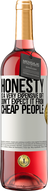 29,95 € Free Shipping | Rosé Wine ROSÉ Edition Honesty is a very expensive gift. Don't expect it from cheap people White Label. Customizable label Young wine Harvest 2024 Tempranillo