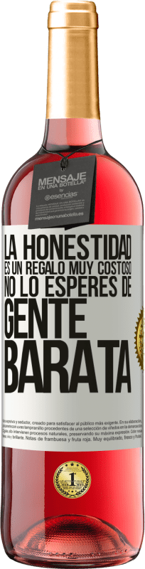 29,95 € Envío gratis | Vino Rosado Edición ROSÉ La honestidad es un regalo muy costoso. No lo esperes de gente barata Etiqueta Blanca. Etiqueta personalizable Vino joven Cosecha 2024 Tempranillo