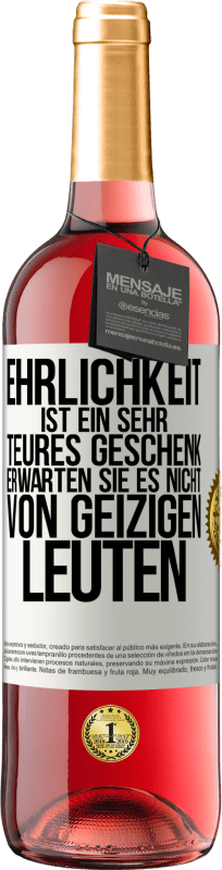 29,95 € Kostenloser Versand | Roséwein ROSÉ Ausgabe Ehrlichkeit ist ein sehr teures Geschenk. Erwarten Sie es nicht von geizigen Leuten Weißes Etikett. Anpassbares Etikett Junger Wein Ernte 2024 Tempranillo