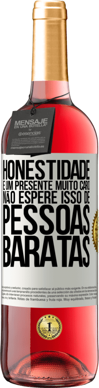 29,95 € Envio grátis | Vinho rosé Edição ROSÉ Honestidade é um presente muito caro. Não espere isso de pessoas baratas Etiqueta Branca. Etiqueta personalizável Vinho jovem Colheita 2024 Tempranillo