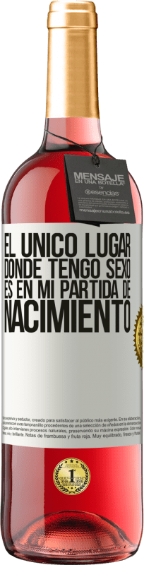 29,95 € Envío gratis | Vino Rosado Edición ROSÉ El único lugar donde tengo sexo es en mi partida de nacimiento Etiqueta Blanca. Etiqueta personalizable Vino joven Cosecha 2024 Tempranillo