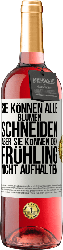29,95 € Kostenloser Versand | Roséwein ROSÉ Ausgabe Sie können alle Blumen schneiden, aber sie können den Frühling nicht aufhalten Weißes Etikett. Anpassbares Etikett Junger Wein Ernte 2025 Tempranillo