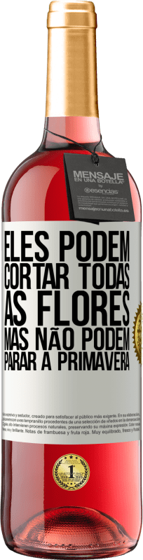 29,95 € Envio grátis | Vinho rosé Edição ROSÉ Eles podem cortar todas as flores, mas não podem parar a primavera Etiqueta Branca. Etiqueta personalizável Vinho jovem Colheita 2024 Tempranillo