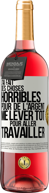 29,95 € Envoi gratuit | Vin rosé Édition ROSÉ J'ai fait des choses horribles pour de l'argent. Me lever tôt pour aller travailler Étiquette Blanche. Étiquette personnalisable Vin jeune Récolte 2025 Tempranillo