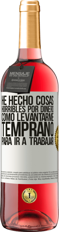 29,95 € Envío gratis | Vino Rosado Edición ROSÉ He hecho cosas horribles por dinero. Como levantarme temprano para ir a trabajar Etiqueta Blanca. Etiqueta personalizable Vino joven Cosecha 2025 Tempranillo