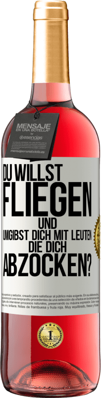 29,95 € Kostenloser Versand | Roséwein ROSÉ Ausgabe Du willst fliegen und umgibst dich mit Leuten, die dich abzocken? Weißes Etikett. Anpassbares Etikett Junger Wein Ernte 2024 Tempranillo