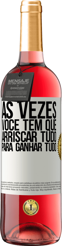 29,95 € Envio grátis | Vinho rosé Edição ROSÉ Às vezes você tem que arriscar tudo para ganhar tudo Etiqueta Branca. Etiqueta personalizável Vinho jovem Colheita 2024 Tempranillo