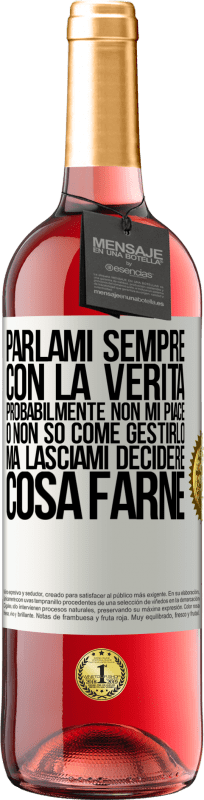 29,95 € Spedizione Gratuita | Vino rosato Edizione ROSÉ Parlami sempre con la verità. Probabilmente non mi piace, o non so come gestirlo, ma lasciami decidere cosa farne Etichetta Bianca. Etichetta personalizzabile Vino giovane Raccogliere 2024 Tempranillo