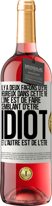 29,95 € Envoi gratuit | Vin rosé Édition ROSÉ Il y a deux façons d'être heureux dans cette vie. L'une est de faire semblant d'être idiot et l'autre est de l'être Étiquette Blanche. Étiquette personnalisable Vin jeune Récolte 2024 Tempranillo