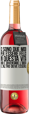 29,95 € Spedizione Gratuita | Vino rosato Edizione ROSÉ Ci sono due modi per essere felici in questa vita. Uno è diventare l'idiota, e l'altro deve esserlo Etichetta Bianca. Etichetta personalizzabile Vino giovane Raccogliere 2023 Tempranillo