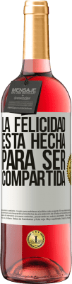 29,95 € Envío gratis | Vino Rosado Edición ROSÉ La felicidad está hecha para ser compartida Etiqueta Blanca. Etiqueta personalizable Vino joven Cosecha 2024 Tempranillo
