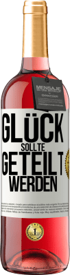 29,95 € Kostenloser Versand | Roséwein ROSÉ Ausgabe Glück sollte geteilt werden Weißes Etikett. Anpassbares Etikett Junger Wein Ernte 2025 Tempranillo