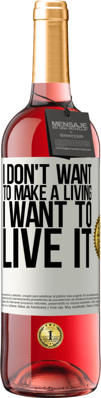 29,95 € Free Shipping | Rosé Wine ROSÉ Edition I don't want to make a living, I want to live it White Label. Customizable label Young wine Harvest 2024 Tempranillo