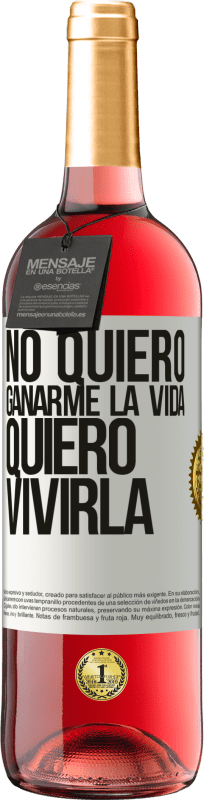 29,95 € Envío gratis | Vino Rosado Edición ROSÉ No quiero ganarme la vida, quiero vivirla Etiqueta Blanca. Etiqueta personalizable Vino joven Cosecha 2024 Tempranillo