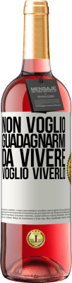 29,95 € Spedizione Gratuita | Vino rosato Edizione ROSÉ Non voglio guadagnarmi da vivere, voglio viverlo Etichetta Bianca. Etichetta personalizzabile Vino giovane Raccogliere 2024 Tempranillo