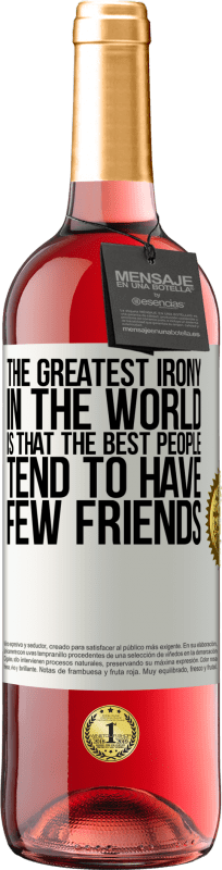29,95 € 免费送货 | 桃红葡萄酒 ROSÉ版 世界上最大的讽刺是，最好的人往往没有几个朋友 白标. 可自定义的标签 青年酒 收成 2025 Tempranillo