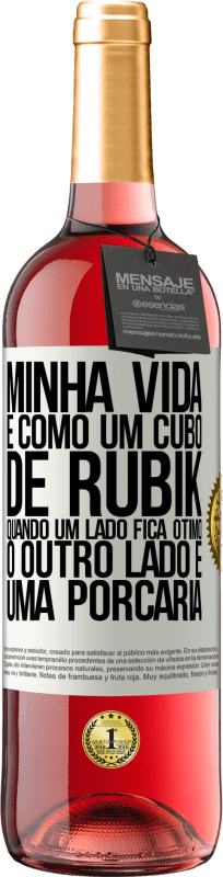 29,95 € Envio grátis | Vinho rosé Edição ROSÉ Minha vida é como um cubo de rubik. Quando um lado fica ótimo, o outro lado é uma porcaria Etiqueta Branca. Etiqueta personalizável Vinho jovem Colheita 2024 Tempranillo